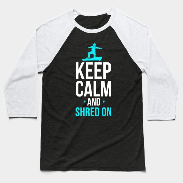 Snowboarding Keep Calm And Shred On Snowboarder Baseball T-Shirt by theperfectpresents